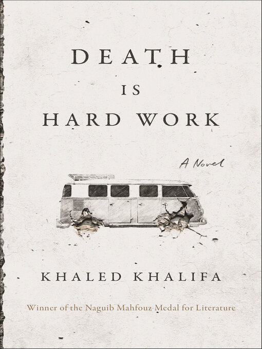 Title details for Death Is Hard Work by Khaled Khalifa - Available